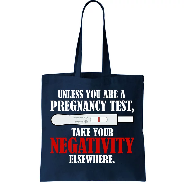 Unless You Are a Pregnancy Test Take Your Negativity Elsewhere Tote Bag