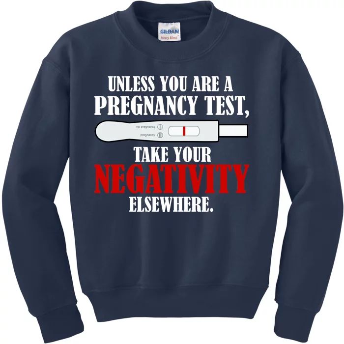 Unless You Are a Pregnancy Test Take Your Negativity Elsewhere Kids Sweatshirt