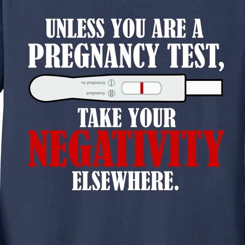 Unless You Are a Pregnancy Test Take Your Negativity Elsewhere Kids Long Sleeve Shirt