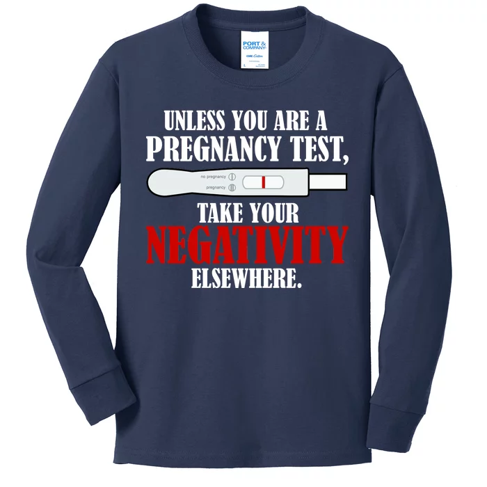 Unless You Are a Pregnancy Test Take Your Negativity Elsewhere Kids Long Sleeve Shirt