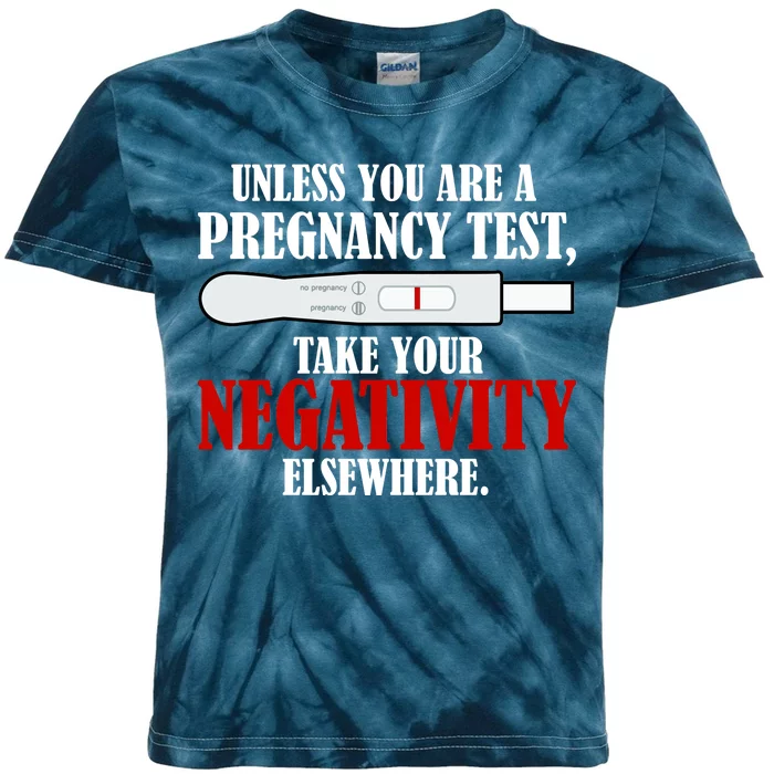 Unless You Are a Pregnancy Test Take Your Negativity Elsewhere Kids Tie-Dye T-Shirt