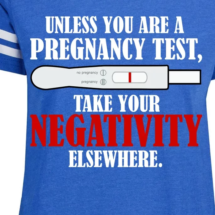 Unless You Are a Pregnancy Test Take Your Negativity Elsewhere Enza Ladies Jersey Football T-Shirt