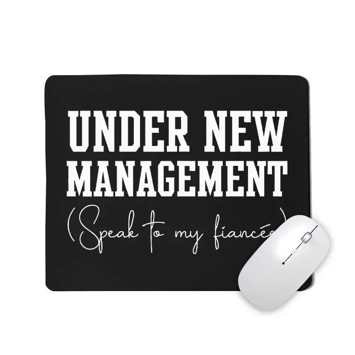 Under New Management For Fiance Engagement For Him Male Mousepad