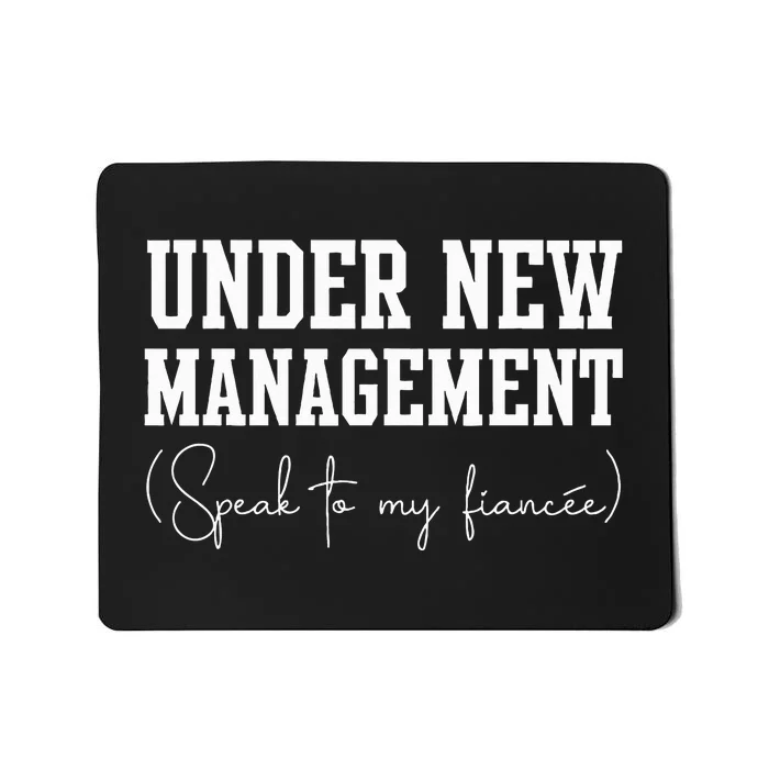 Under New Management For Fiance Engagement For Him Male Mousepad