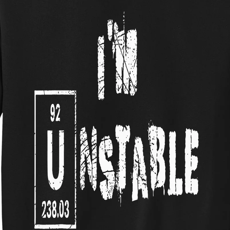 Unstable Nuclear Physics Chemistry Science Uranium Funny Sweatshirt