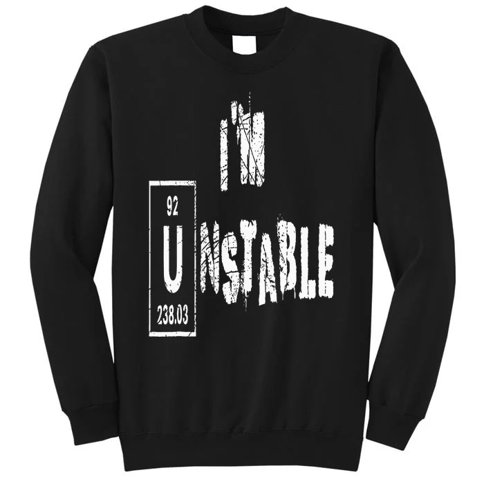 Unstable Nuclear Physics Chemistry Science Uranium Funny Tall Sweatshirt