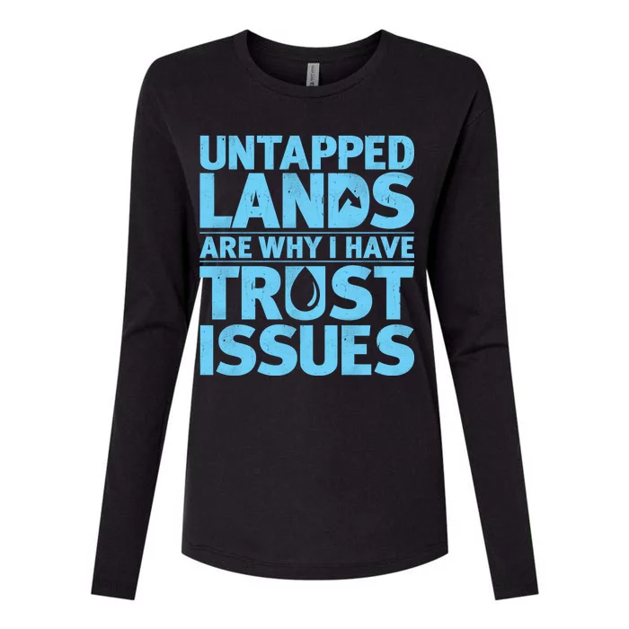 Untapped Lands Are Why I Have Trust Issues Womens Cotton Relaxed Long Sleeve T-Shirt