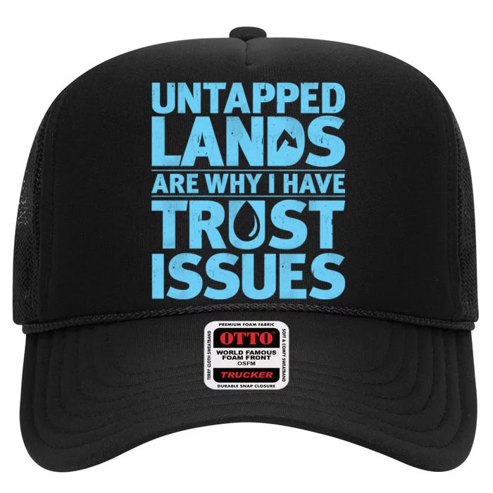 Untapped Lands Are Why I Have Trust Issues High Crown Mesh Trucker Hat