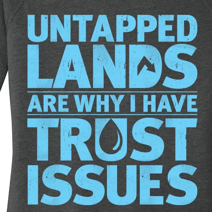 Untapped Lands Are Why I Have Trust Issues Women's Perfect Tri Tunic Long Sleeve Shirt