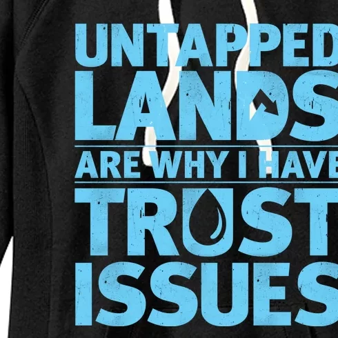 Untapped Lands Are Why I Have Trust Issues Women's Fleece Hoodie