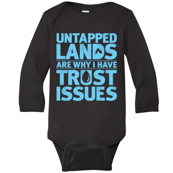 Untapped Lands Are Why I Have Trust Issues Baby Long Sleeve Bodysuit