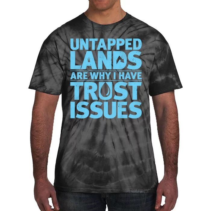 Untapped Lands Are Why I Have Trust Issues Tie-Dye T-Shirt