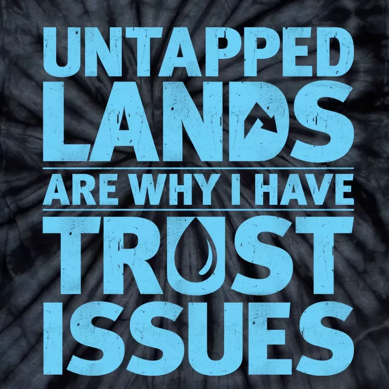 Untapped Lands Are Why I Have Trust Issues Tie-Dye T-Shirt