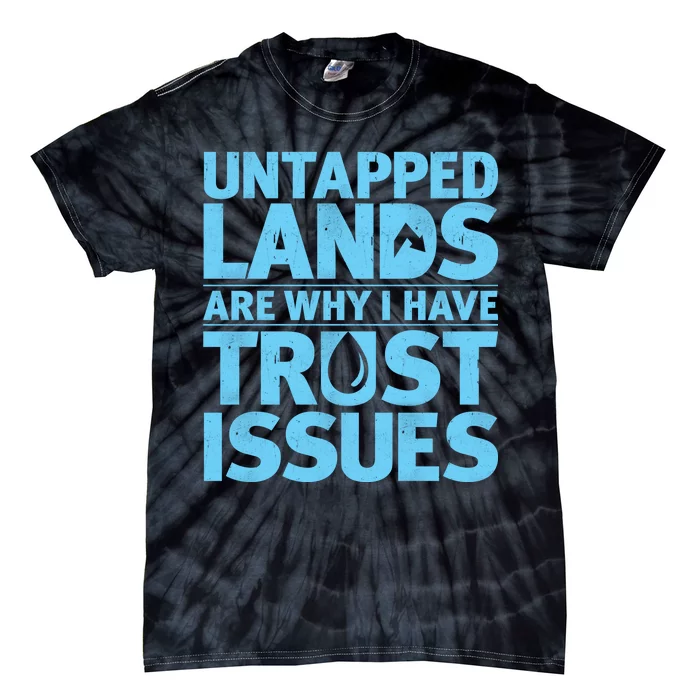 Untapped Lands Are Why I Have Trust Issues Tie-Dye T-Shirt