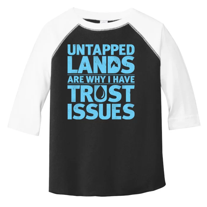 Untapped Lands Are Why I Have Trust Issues Toddler Fine Jersey T-Shirt