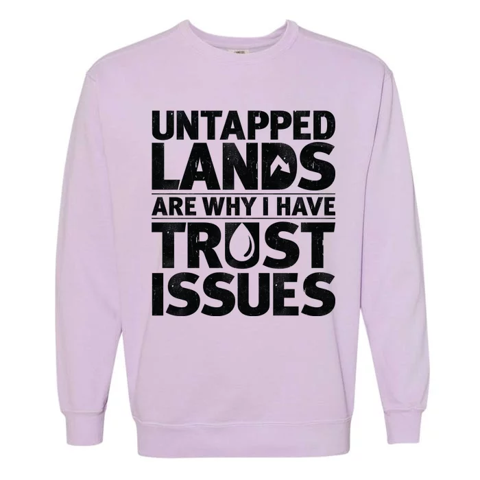 Untapped Lands Are Why I Have Trust Issues Garment-Dyed Sweatshirt