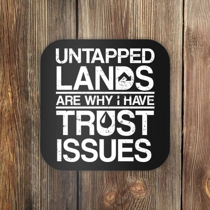 Untapped Lands Trust Issues Coaster