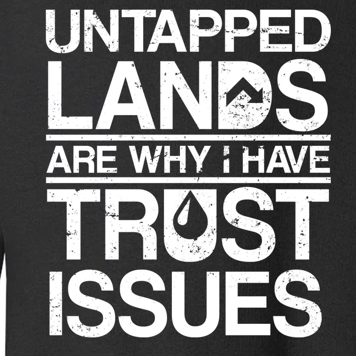 Untapped Lands Trust Issues Toddler Sweatshirt