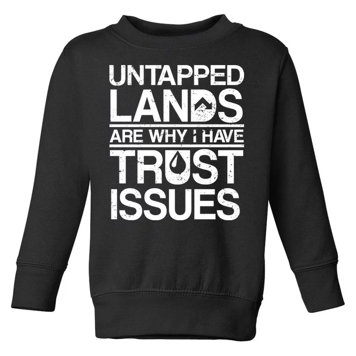 Untapped Lands Trust Issues Toddler Sweatshirt