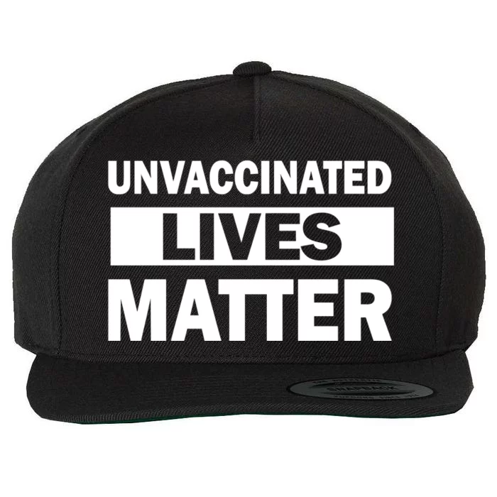 Unvaccinated Lives Matter Wool Snapback Cap