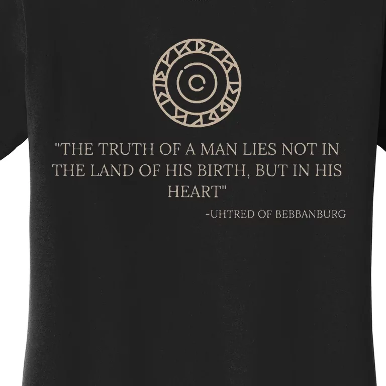 Uhtred Of Bebbanburg Quote – Last Kingdom Tlk History Gift Women's T-Shirt