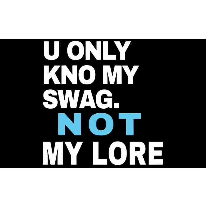 U Only Kno My Swag Not My Lore Bumper Sticker