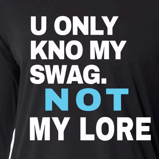 U Only Kno My Swag Not My Lore Cooling Performance Long Sleeve Crew