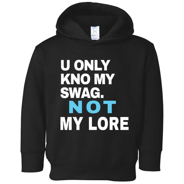 U Only Kno My Swag Not My Lore Toddler Hoodie