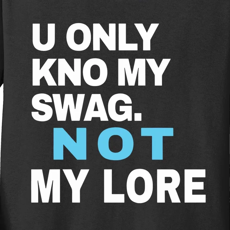 U Only Kno My Swag Not My Lore Kids Long Sleeve Shirt