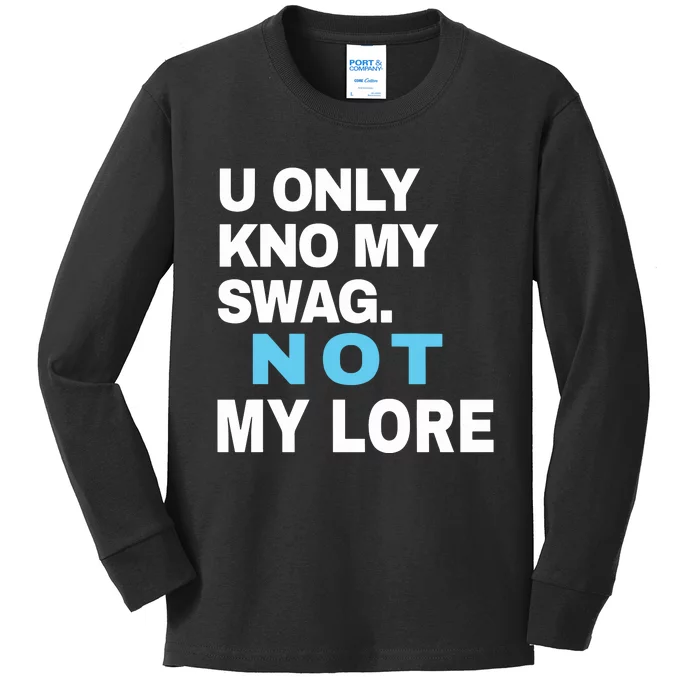 U Only Kno My Swag Not My Lore Kids Long Sleeve Shirt