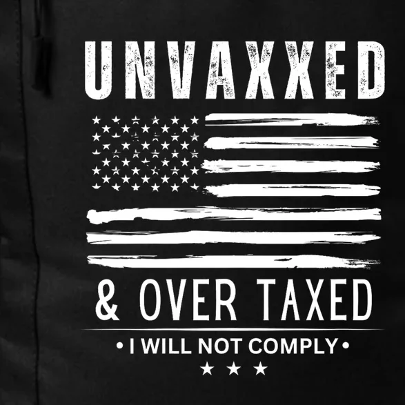 Unvaxxed & Over Taxed I Will Not Comply Unvaxxed And Overtaxed Daily Commute Backpack