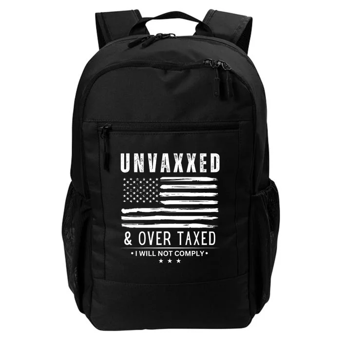 Unvaxxed & Over Taxed I Will Not Comply Unvaxxed And Overtaxed Daily Commute Backpack