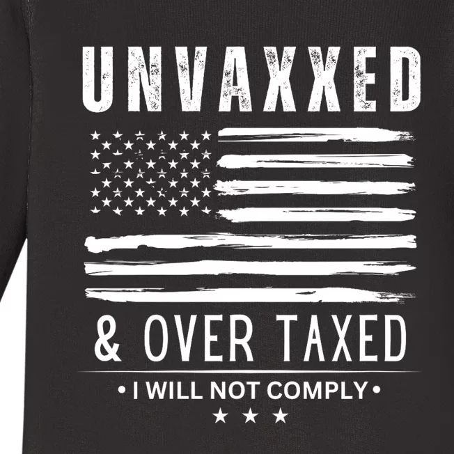 Unvaxxed & Over Taxed I Will Not Comply Unvaxxed And Overtaxed Baby Long Sleeve Bodysuit