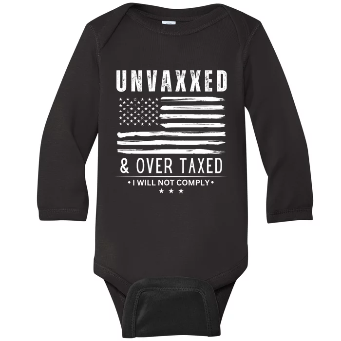 Unvaxxed & Over Taxed I Will Not Comply Unvaxxed And Overtaxed Baby Long Sleeve Bodysuit