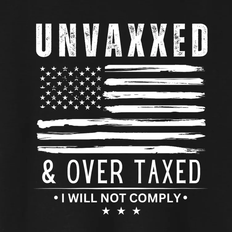 Unvaxxed & Over Taxed I Will Not Comply Unvaxxed And Overtaxed Women's Crop Top Tee