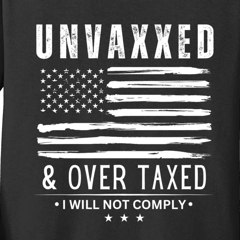 Unvaxxed & Over Taxed I Will Not Comply Unvaxxed And Overtaxed Kids Long Sleeve Shirt