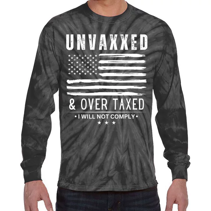 Unvaxxed & Over Taxed I Will Not Comply Tie-Dye Long Sleeve Shirt