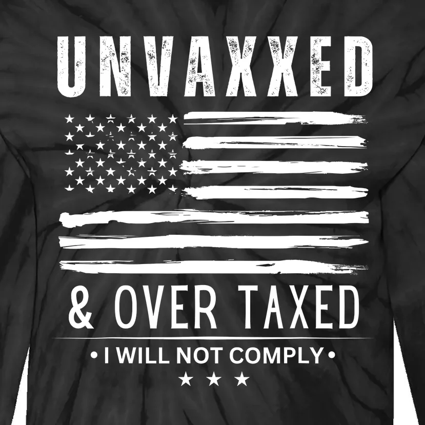 Unvaxxed & Over Taxed I Will Not Comply Tie-Dye Long Sleeve Shirt