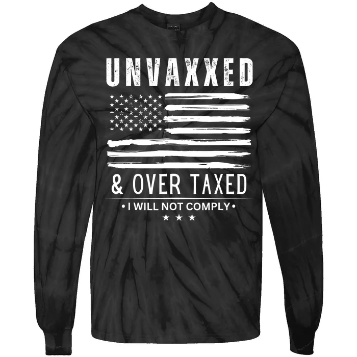 Unvaxxed & Over Taxed I Will Not Comply Tie-Dye Long Sleeve Shirt