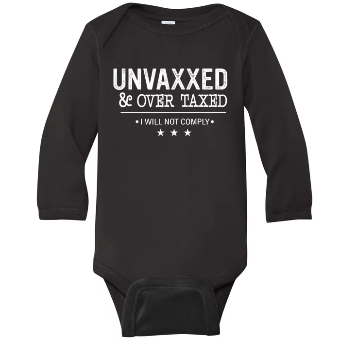 Unvaxxed Over Taxed I Will Not Comply Baby Long Sleeve Bodysuit