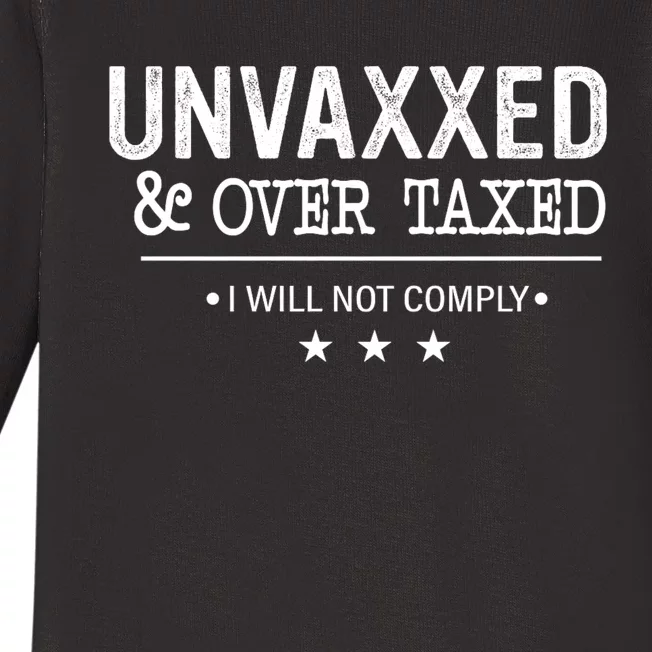 Unvaxxed & Over Taxed I Will Not Comply Baby Long Sleeve Bodysuit