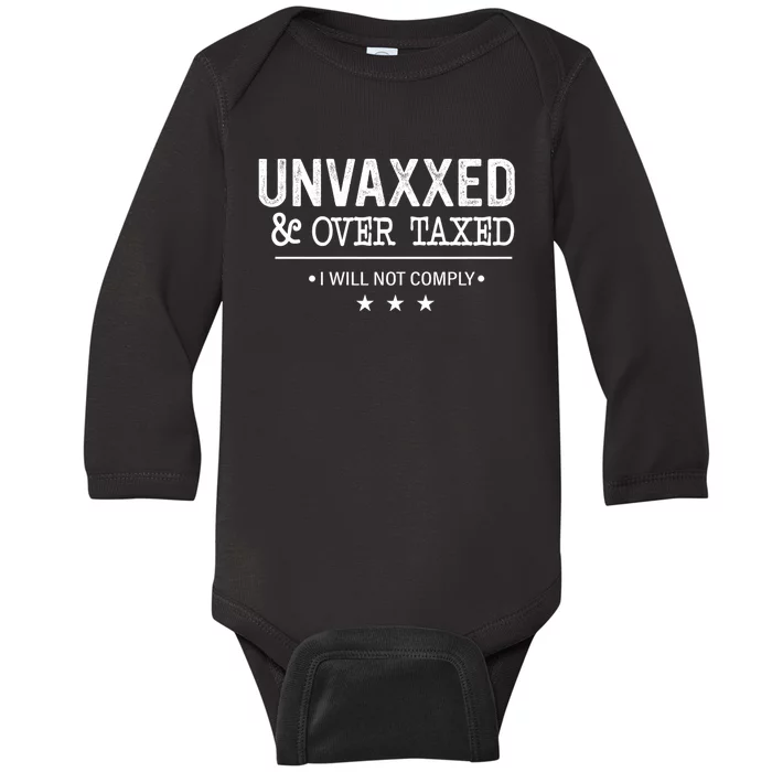 Unvaxxed & Over Taxed I Will Not Comply Baby Long Sleeve Bodysuit