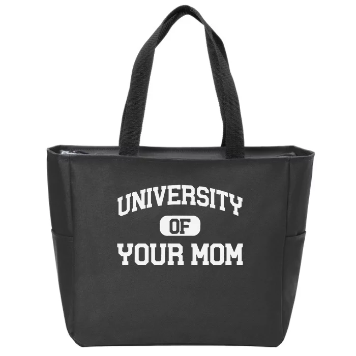 U.N.I.V.E.R.S.I.T.Y Of Your Mom Zip Tote Bag