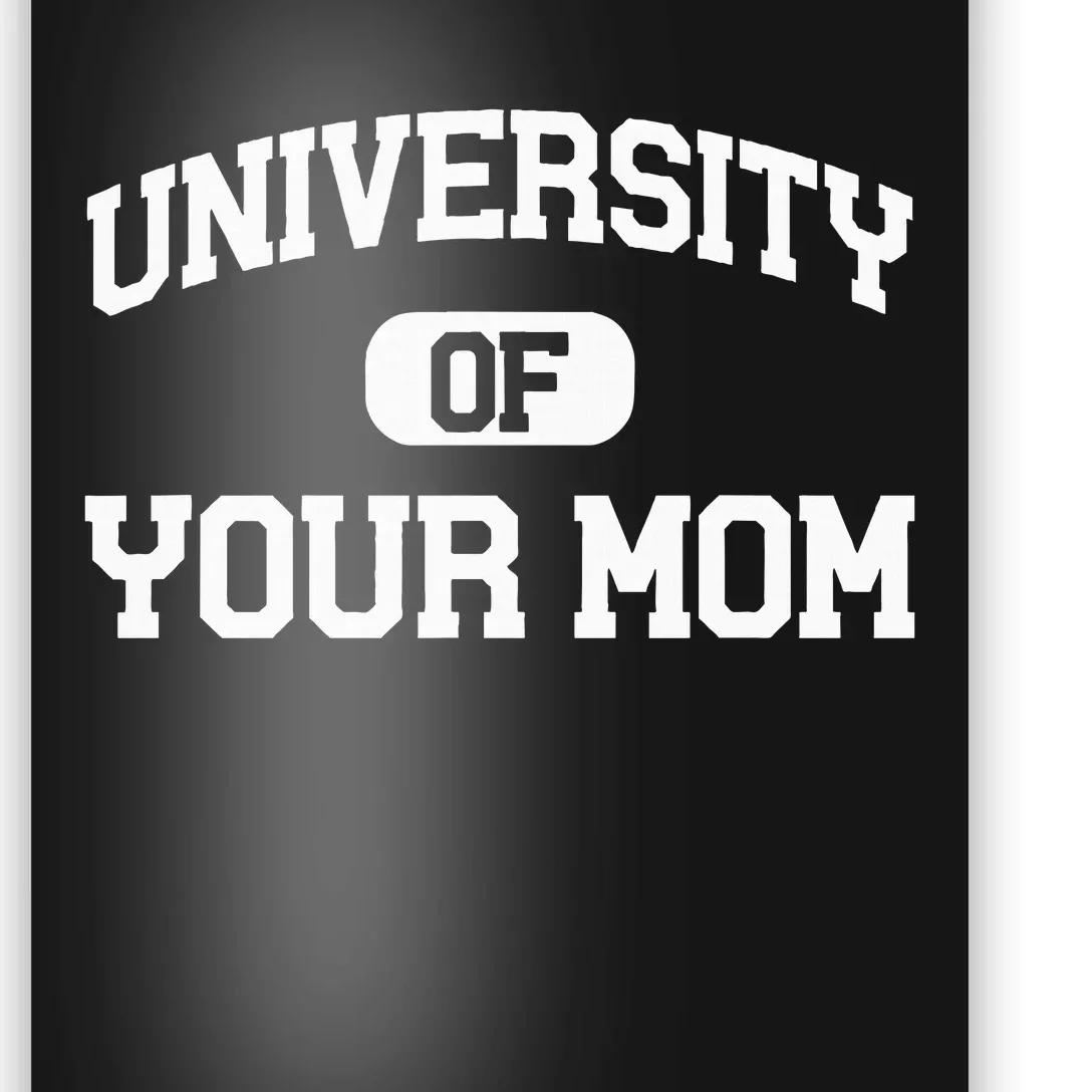 U.N.I.V.E.R.S.I.T.Y Of Your Mom Poster