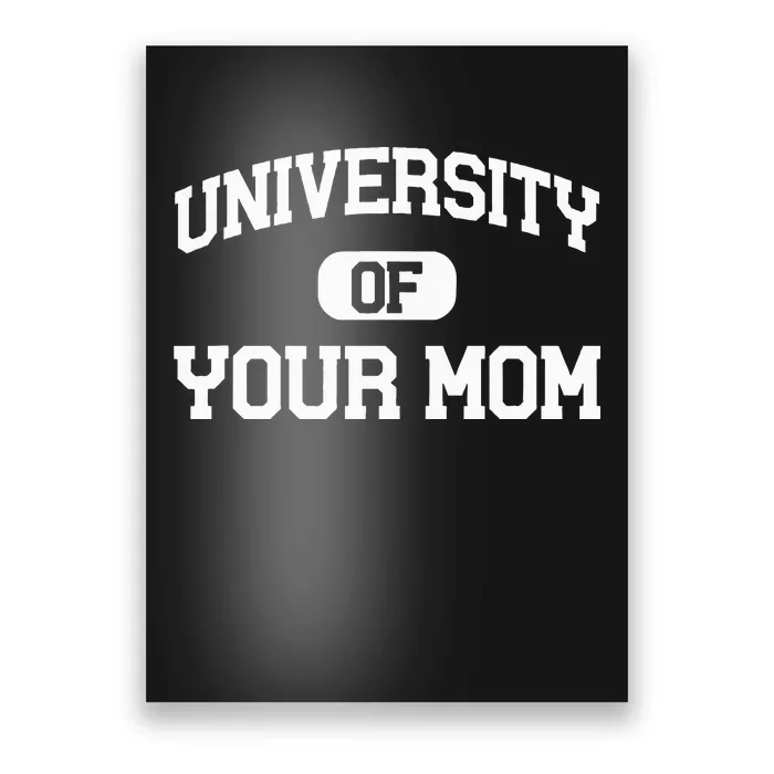 U.N.I.V.E.R.S.I.T.Y Of Your Mom Poster