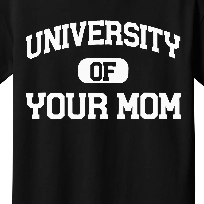 U.N.I.V.E.R.S.I.T.Y Of Your Mom Kids T-Shirt