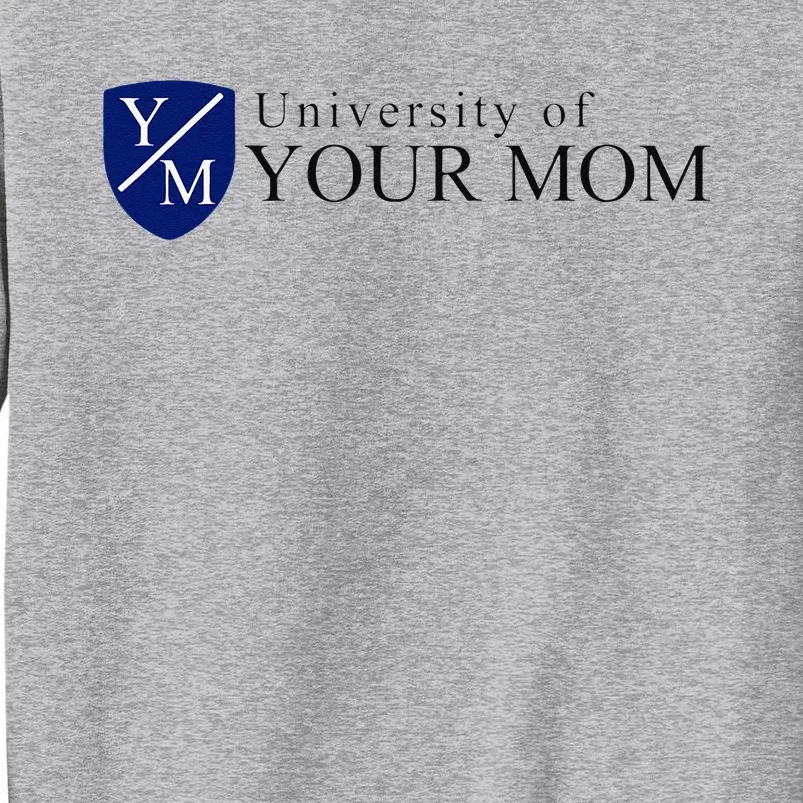 University Of Your Mom Tall Sweatshirt