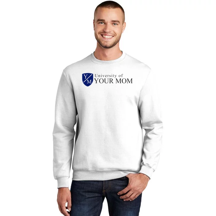 University Of Your Mom Sweatshirt