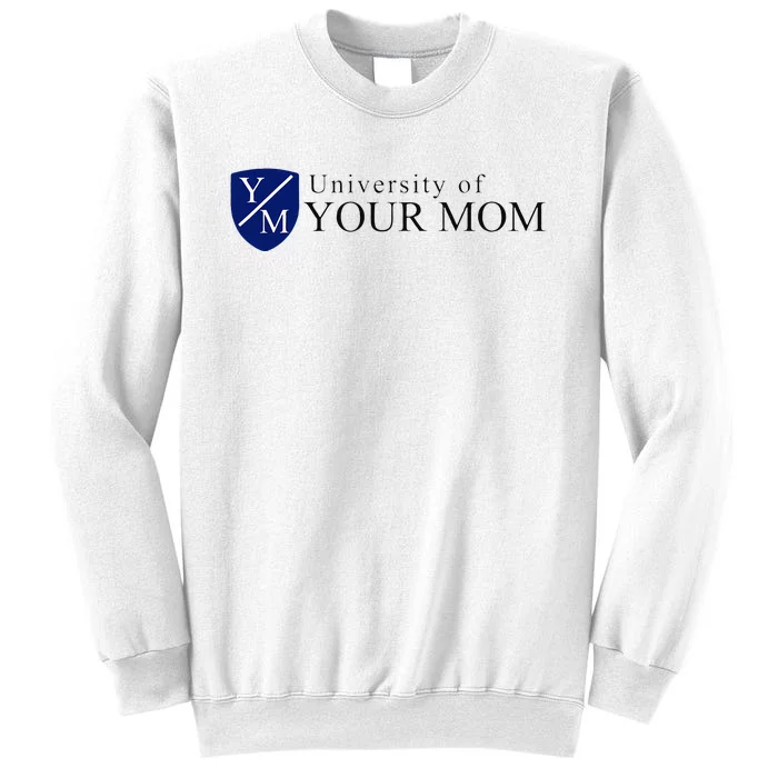 University Of Your Mom Sweatshirt