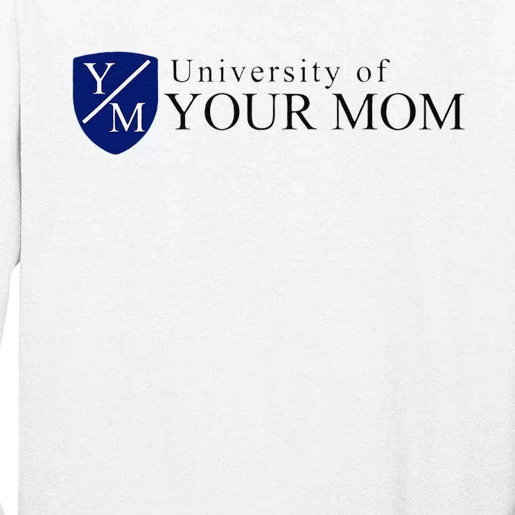 University Of Your Mom Tall Long Sleeve T-Shirt